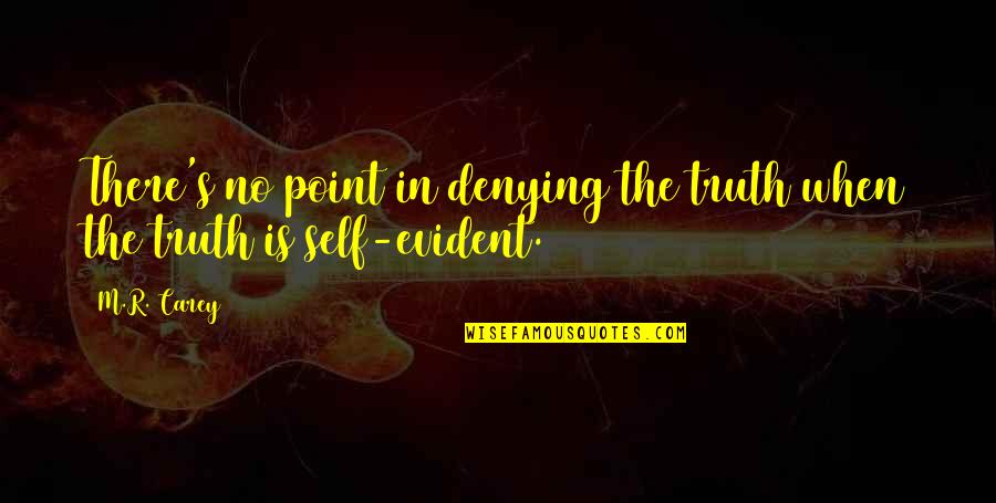 Denying Self Quotes By M.R. Carey: There's no point in denying the truth when