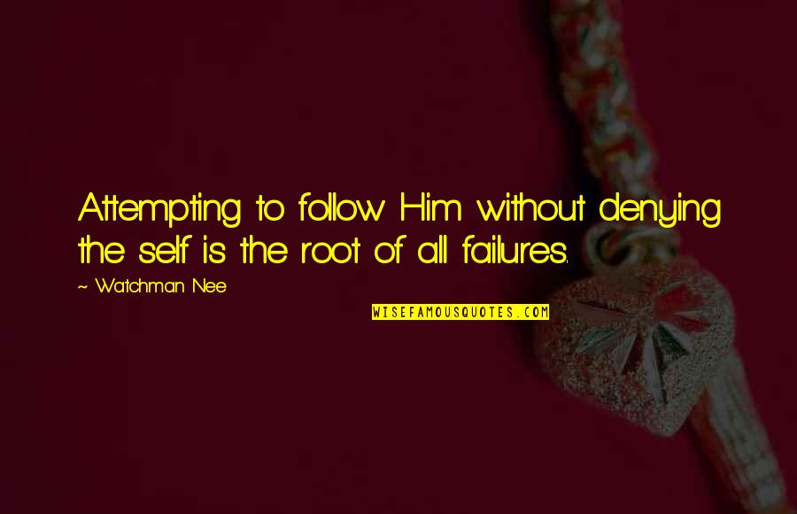 Denying Self Quotes By Watchman Nee: Attempting to follow Him without denying the self