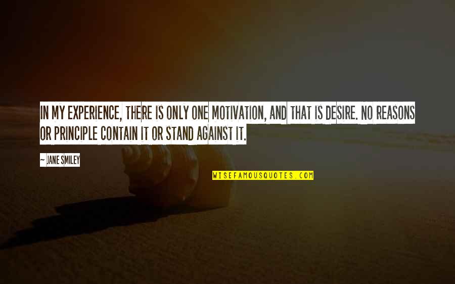 Denying Someone Quotes By Jane Smiley: In my experience, there is only one motivation, Denying Someone Quotes By Jane Smiley: In my experience, there is only one motivation,