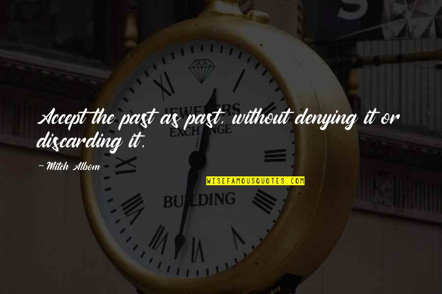 Denying The Past Quotes By Mitch Albom: Accept the past as past, without denying it