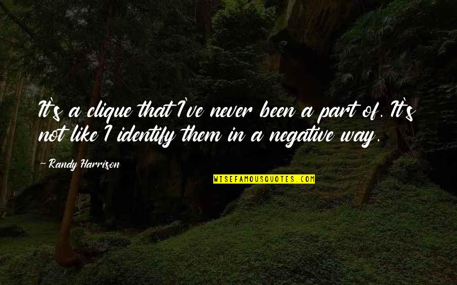 Denying Your Child Quotes By Randy Harrison: It's a clique that I've never been a Denying Your Child Quotes By Randy Harrison: It's a clique that I've never been a
