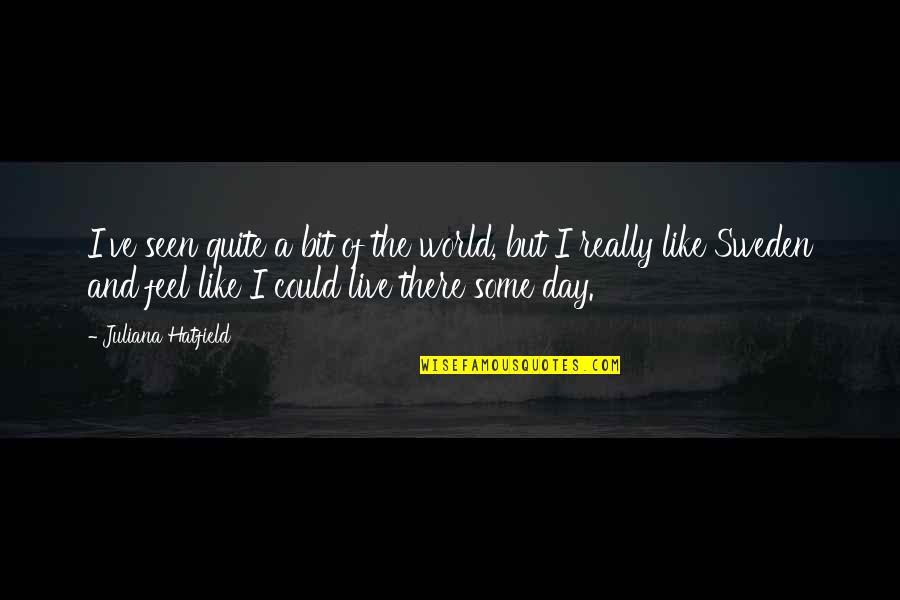 Denying Your Feelings Quotes By Juliana Hatfield: I've seen quite a bit of the world,