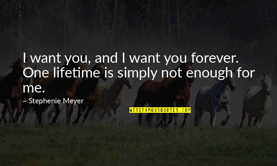 Denying Your Girlfriend Quotes By Stephenie Meyer: I want you, and I want you forever.