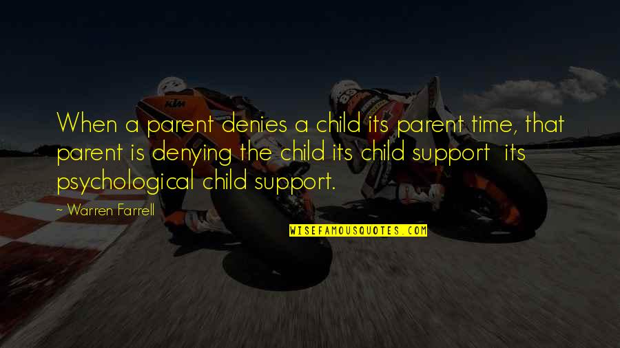 Denying Your Own Child Quotes By Warren Farrell: When a parent denies a child its parent