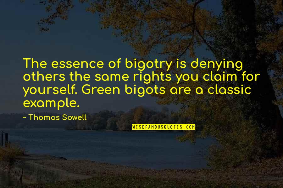 Denying Yourself Quotes By Thomas Sowell: The essence of bigotry is denying others the