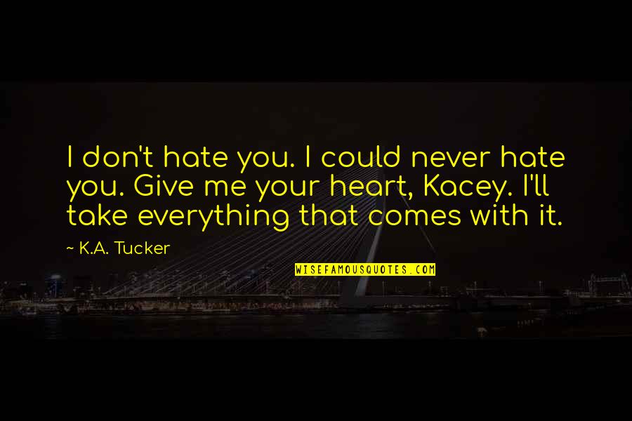 Denyse Lepage Quotes By K.A. Tucker: I don't hate you. I could never hate