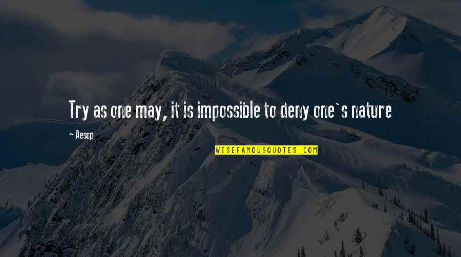 Deny'st Quotes By Aesop: Try as one may, it is impossible to