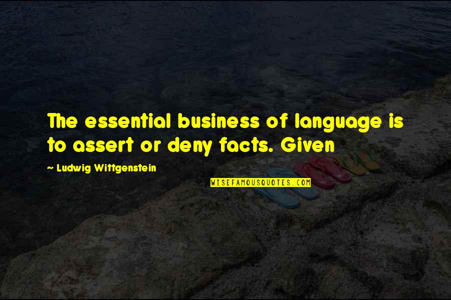 Deny'st Quotes By Ludwig Wittgenstein: The essential business of language is to assert