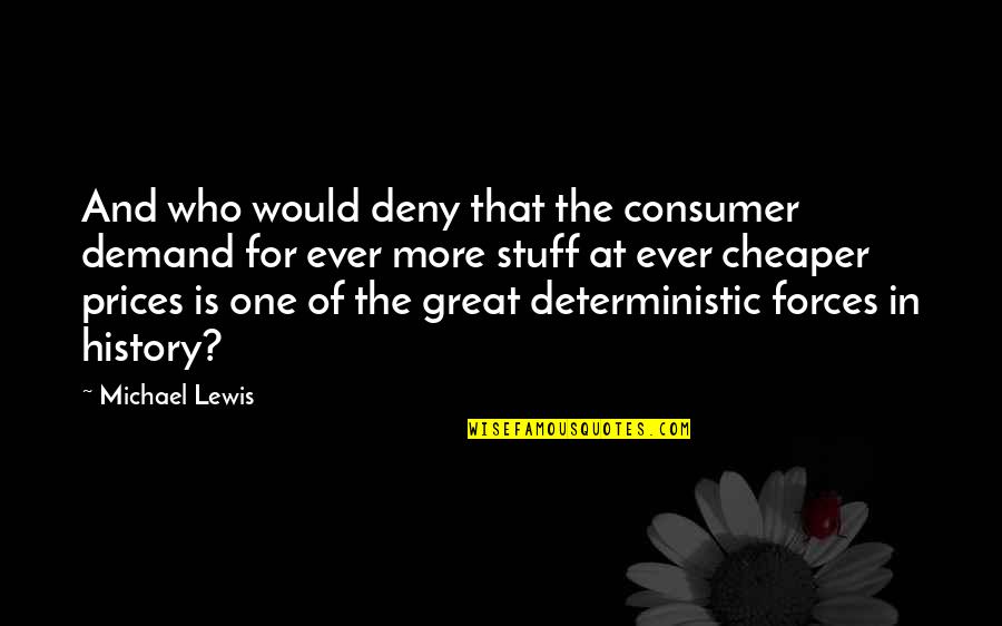 Deny'st Quotes By Michael Lewis: And who would deny that the consumer demand