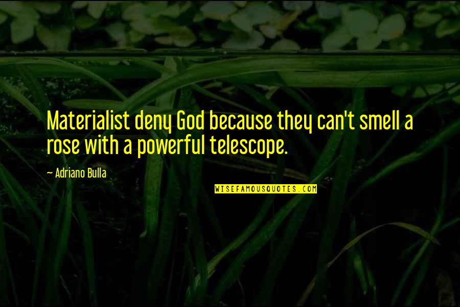 Deny't Quotes By Adriano Bulla: Materialist deny God because they can't smell a Deny't Quotes By Adriano Bulla: Materialist deny God because they can't smell a