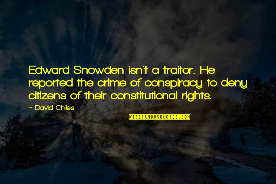 Deny't Quotes By David Chiles: Edward Snowden isn't a traitor. He reported the