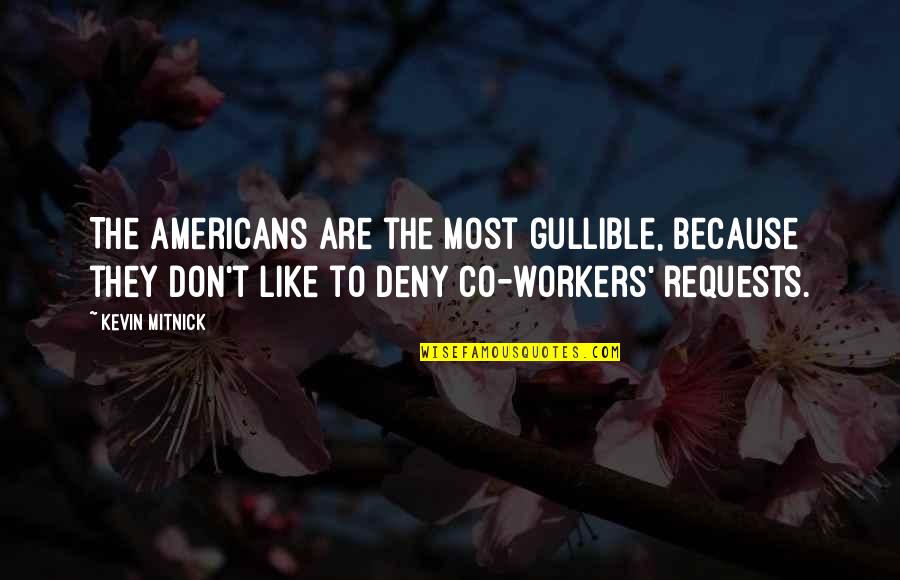 Deny't Quotes By Kevin Mitnick: The Americans are the most gullible, because they Deny't Quotes By Kevin Mitnick: The Americans are the most gullible, because they