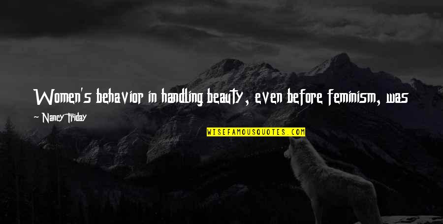 Deny't Quotes By Nancy Friday: Women's behavior in handling beauty, even before feminism,