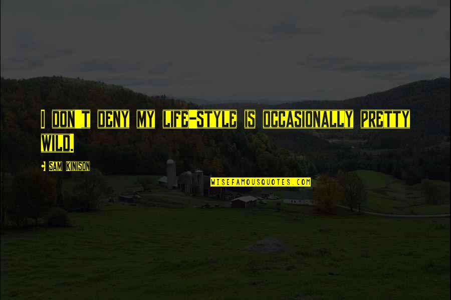 Deny't Quotes By Sam Kinison: I don't deny my life-style is occasionally pretty Deny't Quotes By Sam Kinison: I don't deny my life-style is occasionally pretty
