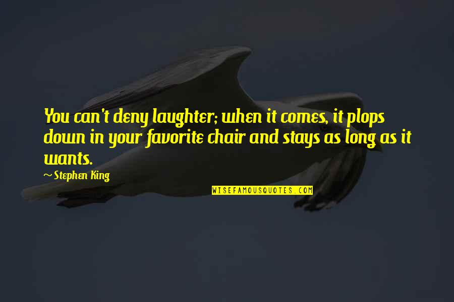 Deny't Quotes By Stephen King: You can't deny laughter; when it comes, it