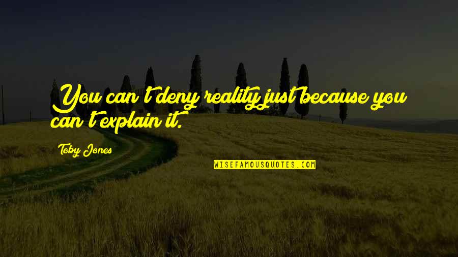 Deny't Quotes By Toby Jones: You can't deny reality just because you can't