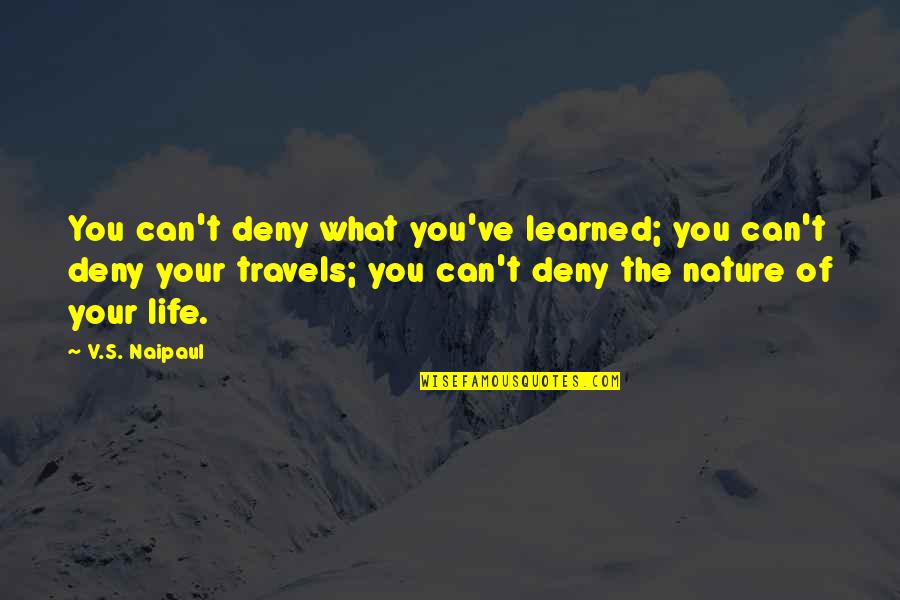 Deny't Quotes By V.S. Naipaul: You can't deny what you've learned; you can't