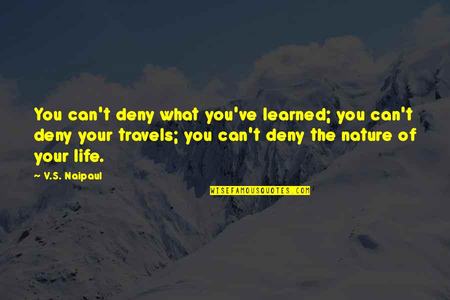 Deny't Quotes By V.S. Naipaul: You can't deny what you've learned; you can't Deny't Quotes By V.S. Naipaul: You can't deny what you've learned; you can't