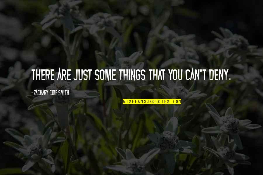 Deny't Quotes By Zachary Cole Smith: There are just some things that you can't