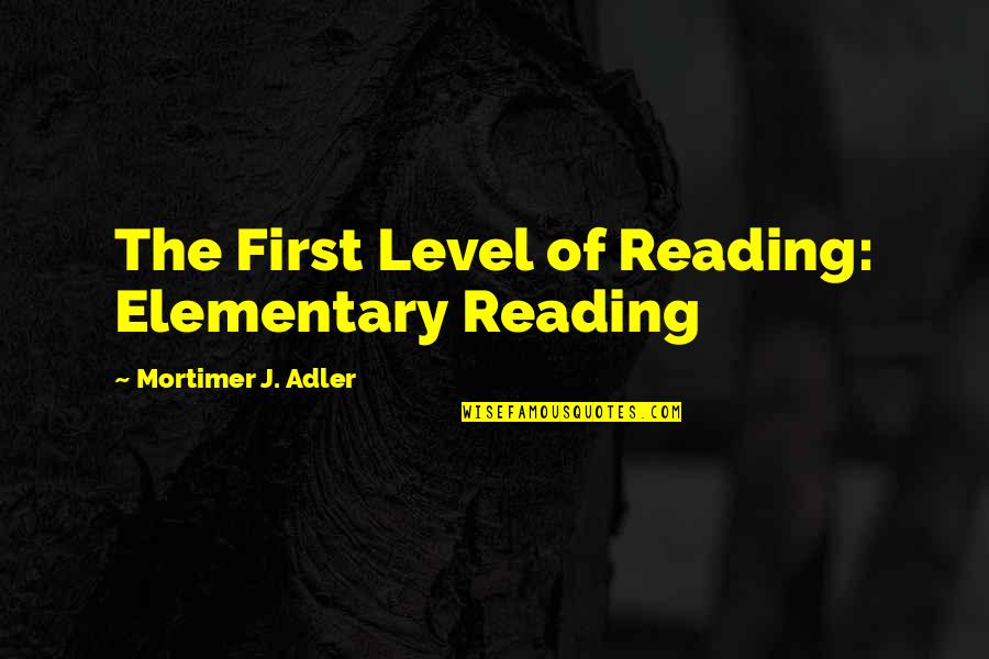 Denyta Quotes By Mortimer J. Adler: The First Level of Reading: Elementary Reading