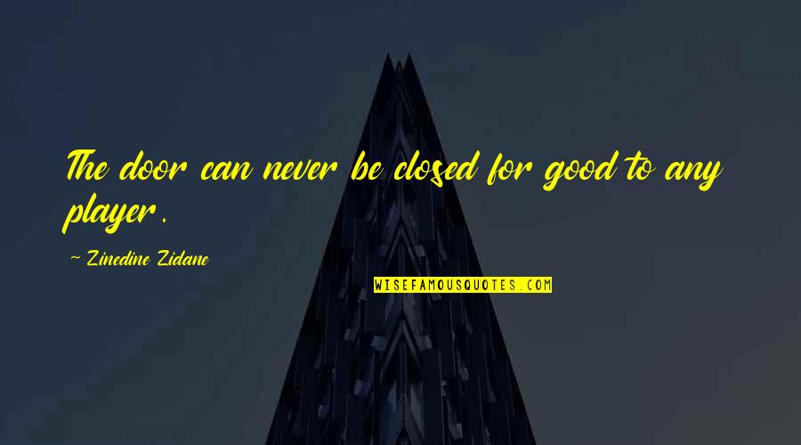 Denyta Quotes By Zinedine Zidane: The door can never be closed for good Denyta Quotes By Zinedine Zidane: The door can never be closed for good