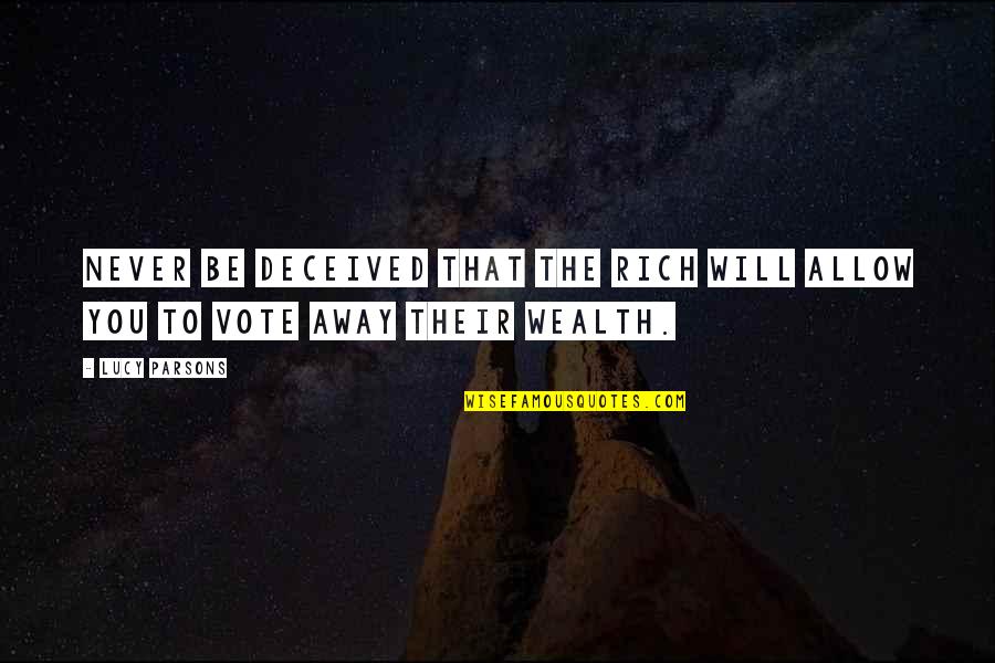 Denytza Quotes By Lucy Parsons: Never be deceived that the rich will allow