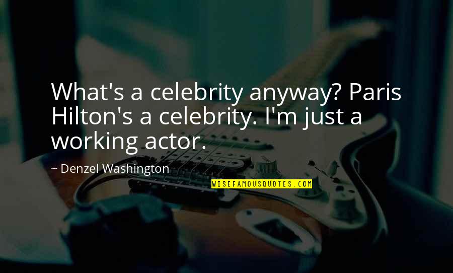 Denzel Quotes By Denzel Washington: What's a celebrity anyway? Paris Hilton's a celebrity.