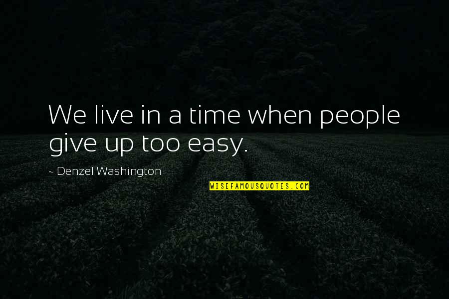 Denzel Quotes By Denzel Washington: We live in a time when people give