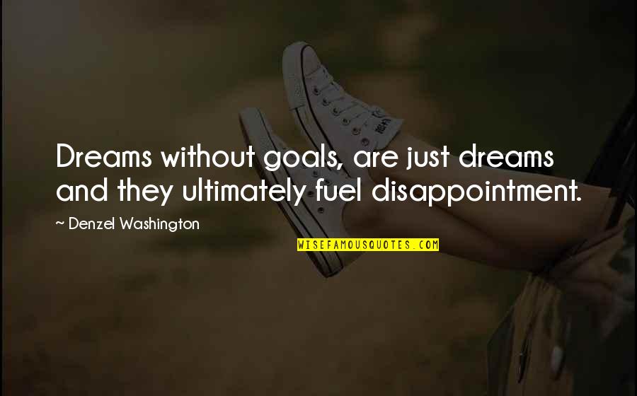 Denzel Quotes By Denzel Washington: Dreams without goals, are just dreams and they