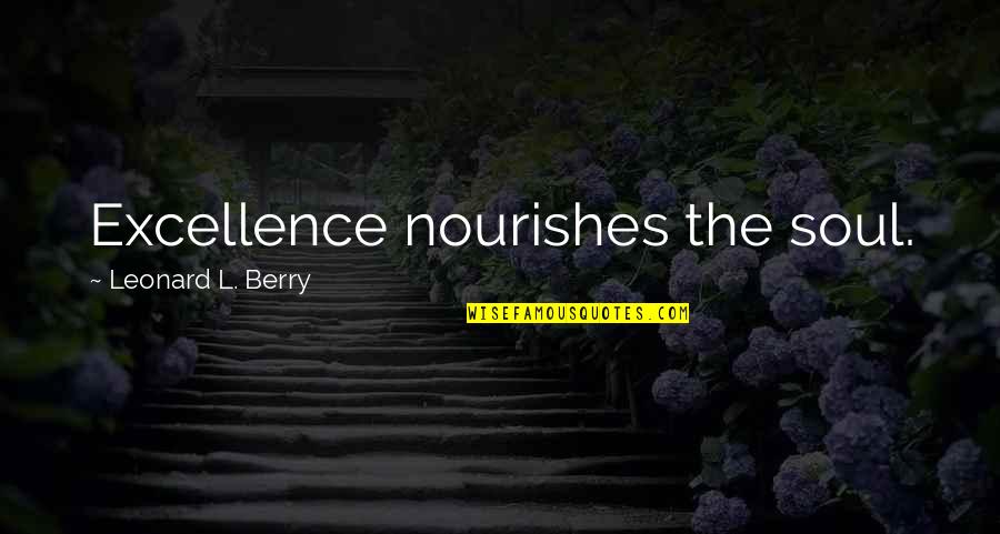 Denzel Training Day Quotes By Leonard L. Berry: Excellence nourishes the soul.