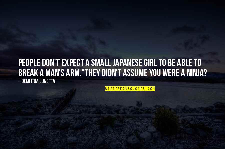 Denzel Washington 2 Guns Quotes By Demitria Lunetta: People don't expect a small Japanese girl to