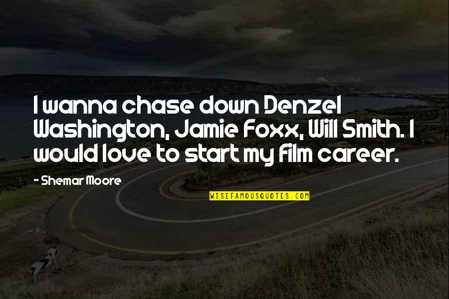 Denzel Washington Film Quotes By Shemar Moore: I wanna chase down Denzel Washington, Jamie Foxx,