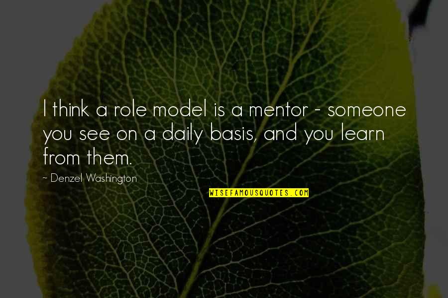 Denzel Washington Quotes By Denzel Washington: I think a role model is a mentor Denzel Washington Quotes By Denzel Washington: I think a role model is a mentor