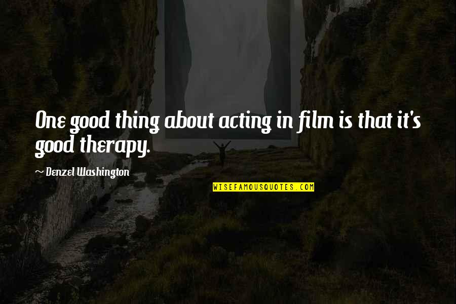 Denzel Washington Quotes By Denzel Washington: One good thing about acting in film is Denzel Washington Quotes By Denzel Washington: One good thing about acting in film is
