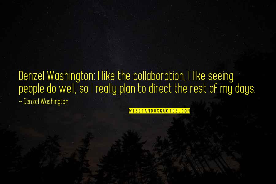 Denzel Washington Quotes By Denzel Washington: Denzel Washington: I like the collaboration, I like Denzel Washington Quotes By Denzel Washington: Denzel Washington: I like the collaboration, I like