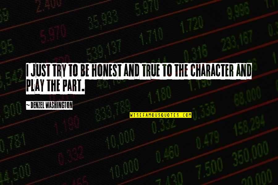 Denzel Washington Quotes By Denzel Washington: I just try to be honest and true Denzel Washington Quotes By Denzel Washington: I just try to be honest and true