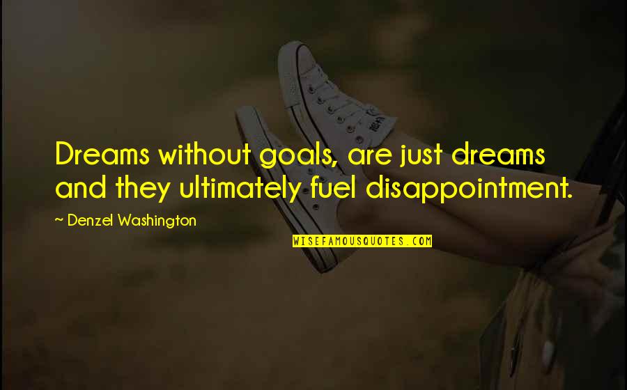 Denzel Washington Quotes By Denzel Washington: Dreams without goals, are just dreams and they Denzel Washington Quotes By Denzel Washington: Dreams without goals, are just dreams and they