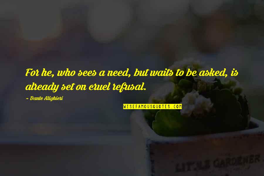 Denzell Williams Quotes By Dante Alighieri: For he, who sees a need, but waits