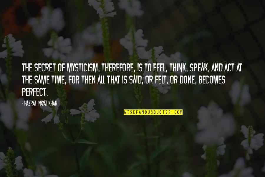 Denzil Dowell Quotes By Hazrat Inayat Khan: The secret of mysticism, therefore, is to feel, Denzil Dowell Quotes By Hazrat Inayat Khan: The secret of mysticism, therefore, is to feel,