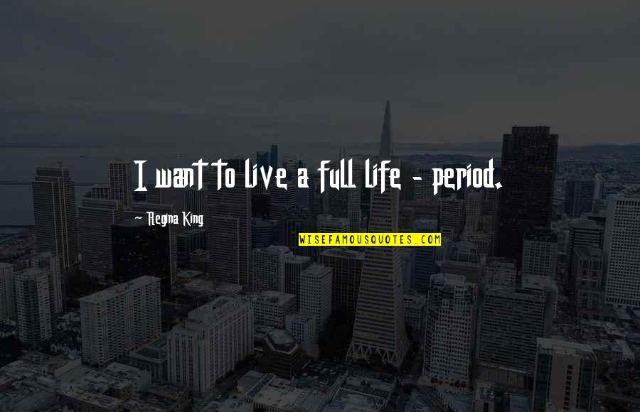 Denzler Paul Quotes By Regina King: I want to live a full life - Denzler Paul Quotes By Regina King: I want to live a full life -