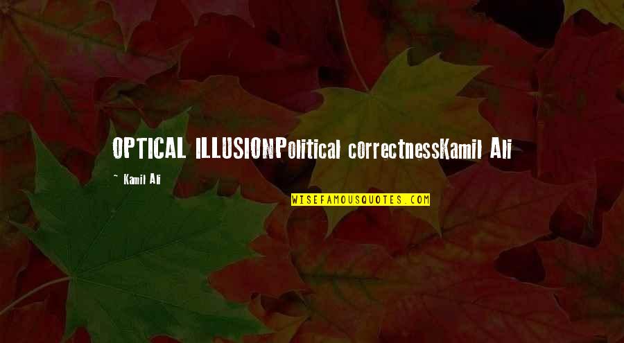 Deoarece Virgula Quotes By Kamil Ali: OPTICAL ILLUSIONPolitical correctnessKamil Ali