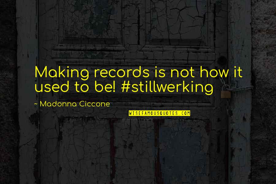 Deobia Opare Quotes By Madonna Ciccone: Making records is not how it used to Deobia Opare Quotes By Madonna Ciccone: Making records is not how it used to