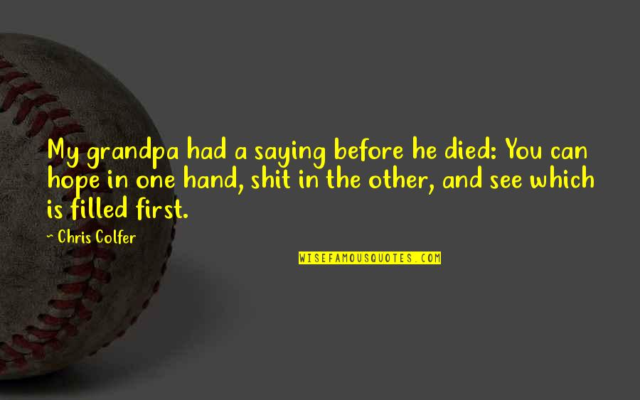 Deodath Vyas Quotes By Chris Colfer: My grandpa had a saying before he died: Deodath Vyas Quotes By Chris Colfer: My grandpa had a saying before he died: