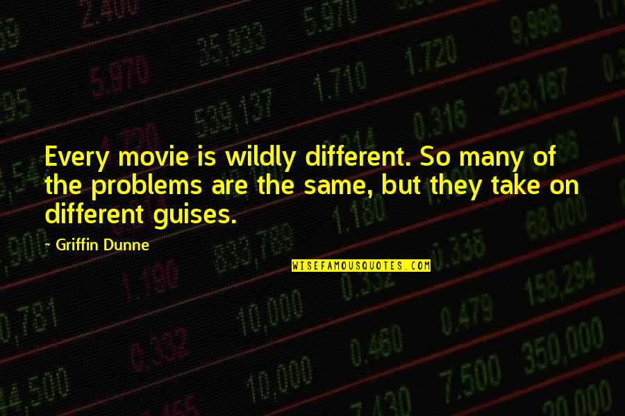 Deodato Also Sprach Quotes By Griffin Dunne: Every movie is wildly different. So many of Deodato Also Sprach Quotes By Griffin Dunne: Every movie is wildly different. So many of