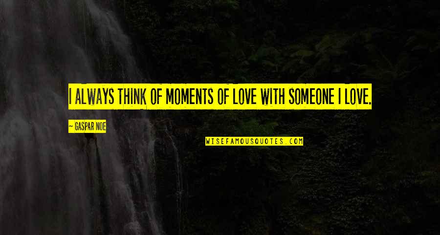 Deodato Discography Quotes By Gaspar Noe: I always think of moments of love with