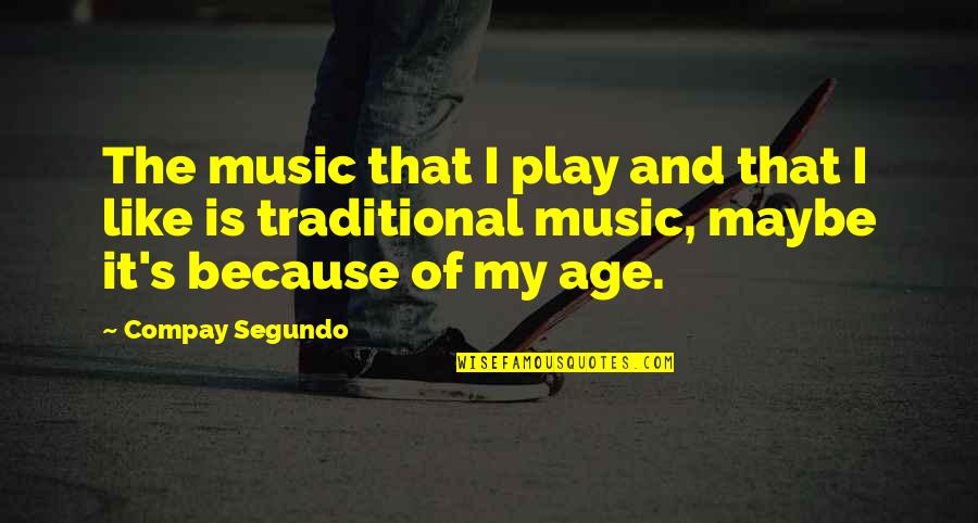 Deodhar Classes Quotes By Compay Segundo: The music that I play and that I