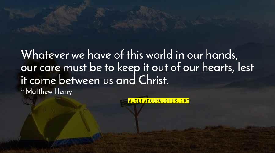 Deodhar Classes Quotes By Matthew Henry: Whatever we have of this world in our