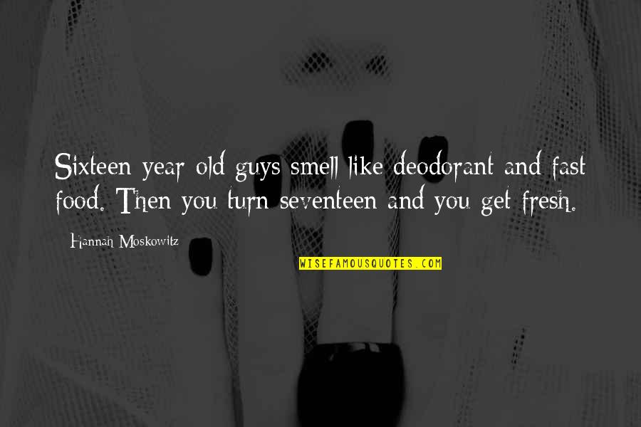 Deodorant Quotes By Hannah Moskowitz: Sixteen-year-old guys smell like deodorant and fast food.