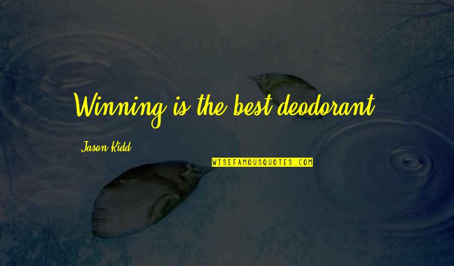 Deodorant Quotes By Jason Kidd: Winning is the best deodorant.