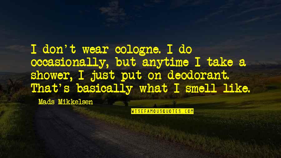 Deodorant Quotes By Mads Mikkelsen: I don't wear cologne. I do occasionally, but